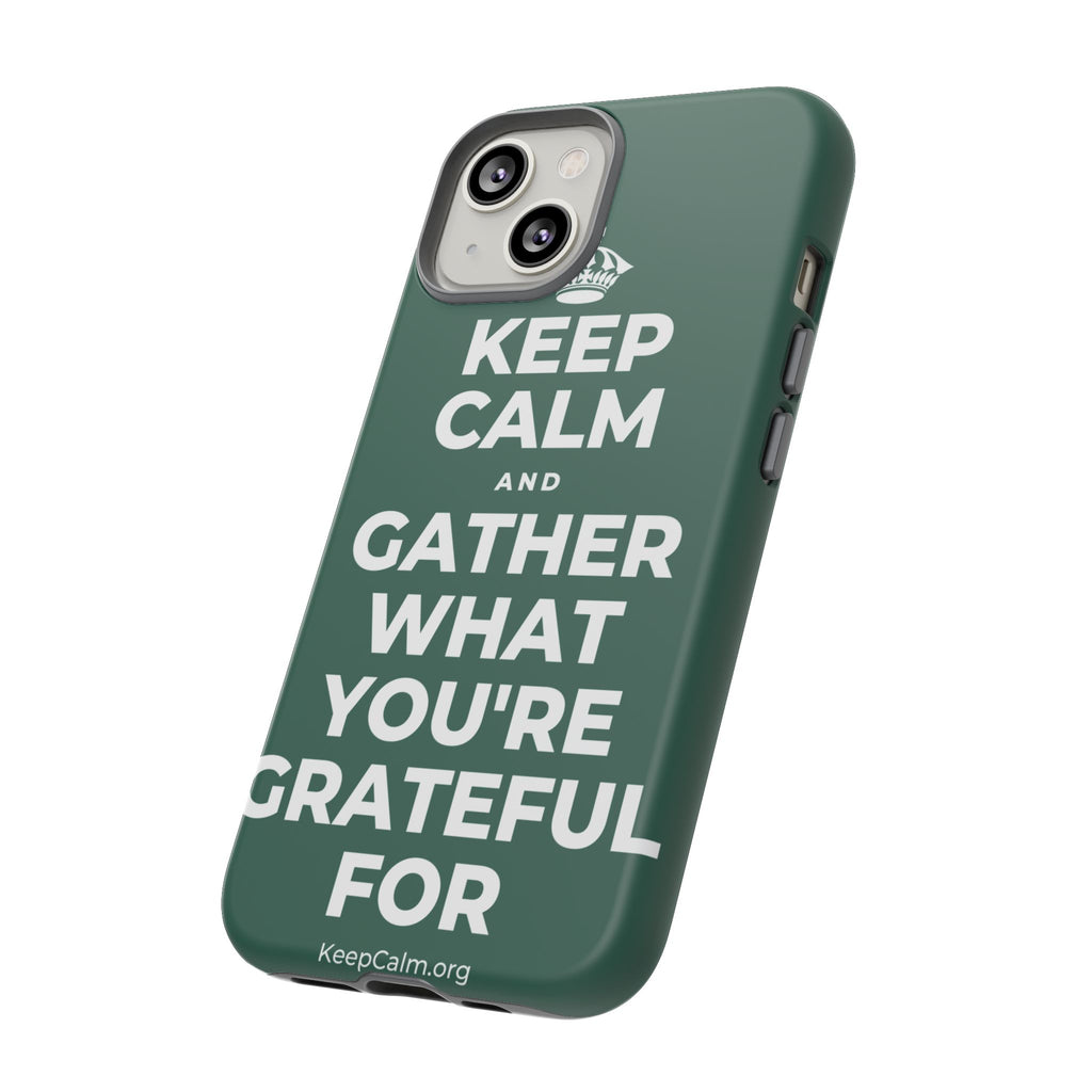 KEEP CALM AND GATHER WHAT YOU'RE GRATEFUL FOR Phone Case