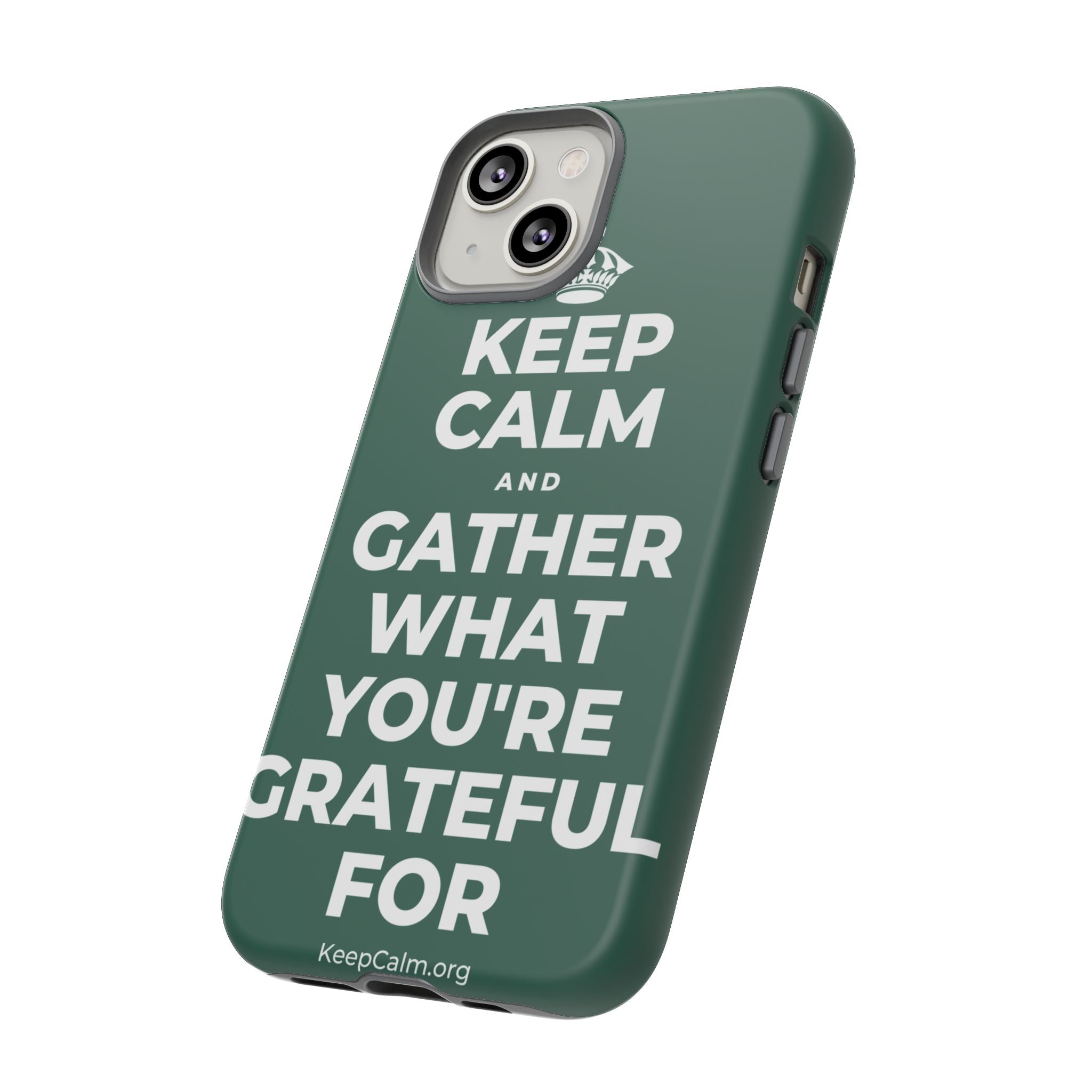 KEEP CALM AND GATHER WHAT YOU'RE GRATEFUL FOR Phone Case
