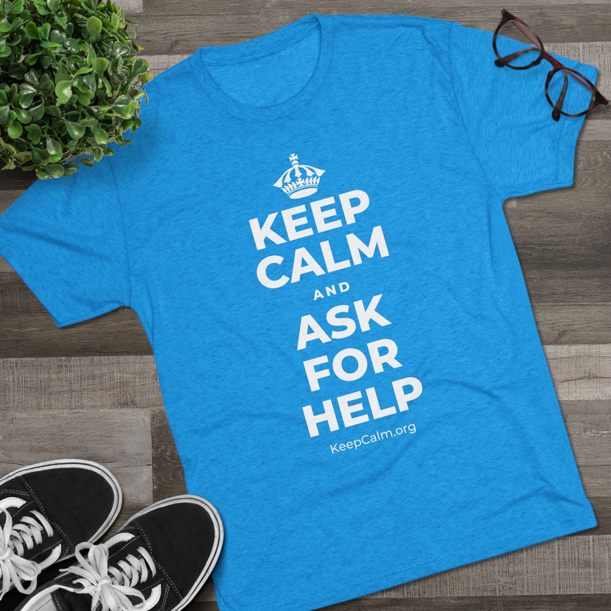 KEEP CALM AND ASK FOR HELP Tri-Blend Tee