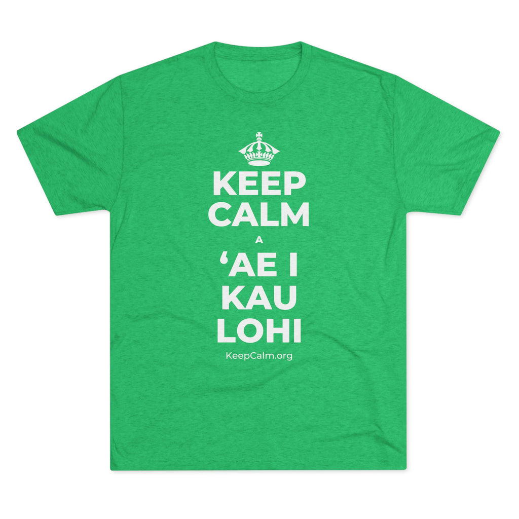 KEEP CALM A ʻAE I KAU LOHI Tri-Blend Tee