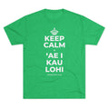 KEEP CALM A ʻAE I KAU LOHI Tri-Blend Tee