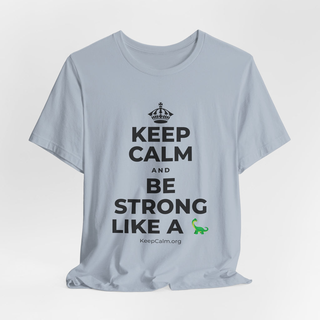 KEEP CALM AND BE STRONG LIKE A 🦕 T-Shirt (White–Asphalt)