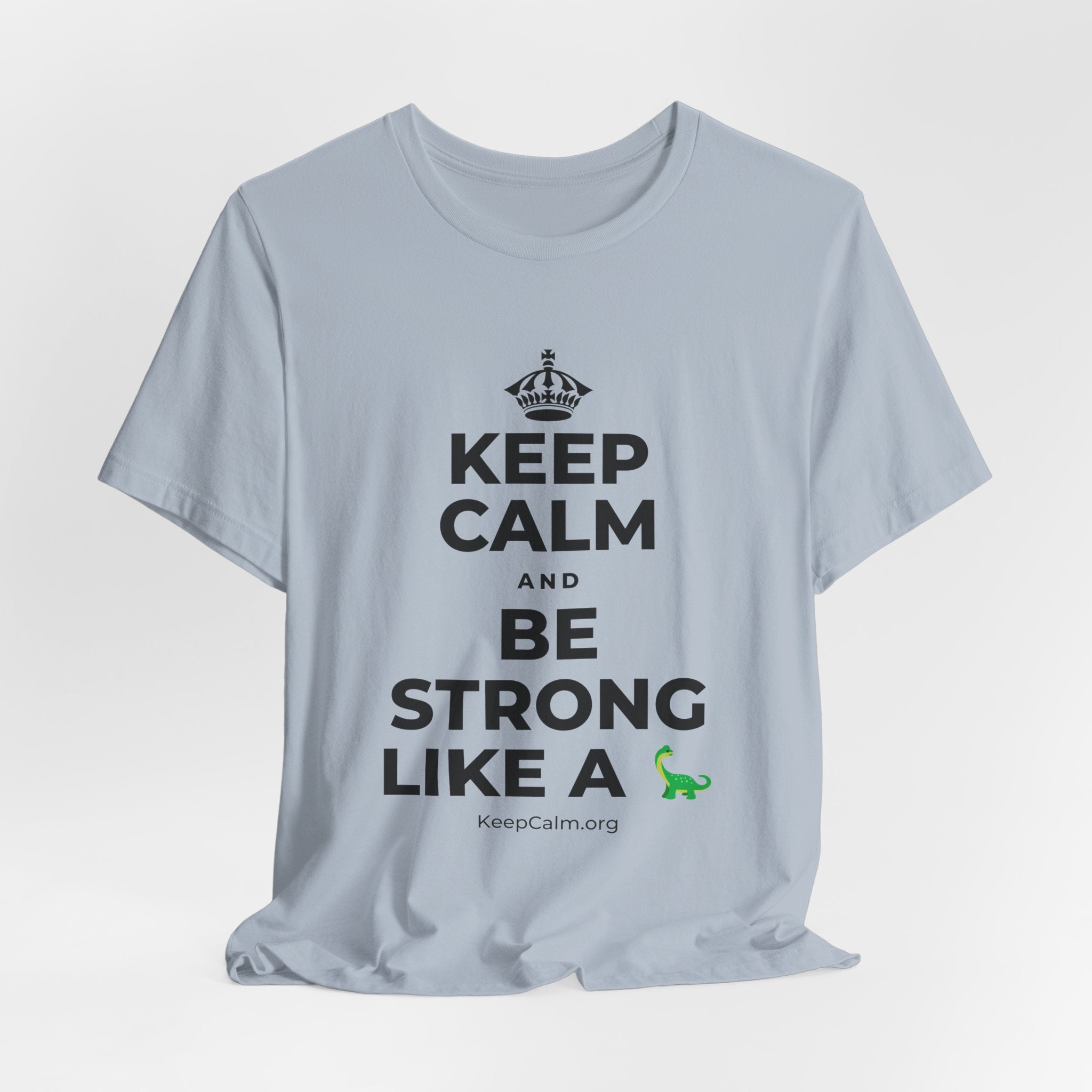 KEEP CALM AND BE STRONG LIKE A 🦕 T-Shirt (White–Asphalt)