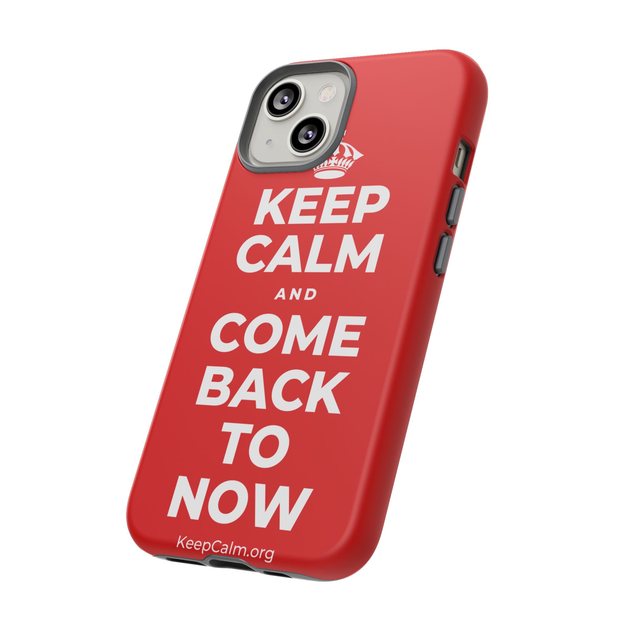 KEEP CALM AND COME BACK TO NOW Phone Case