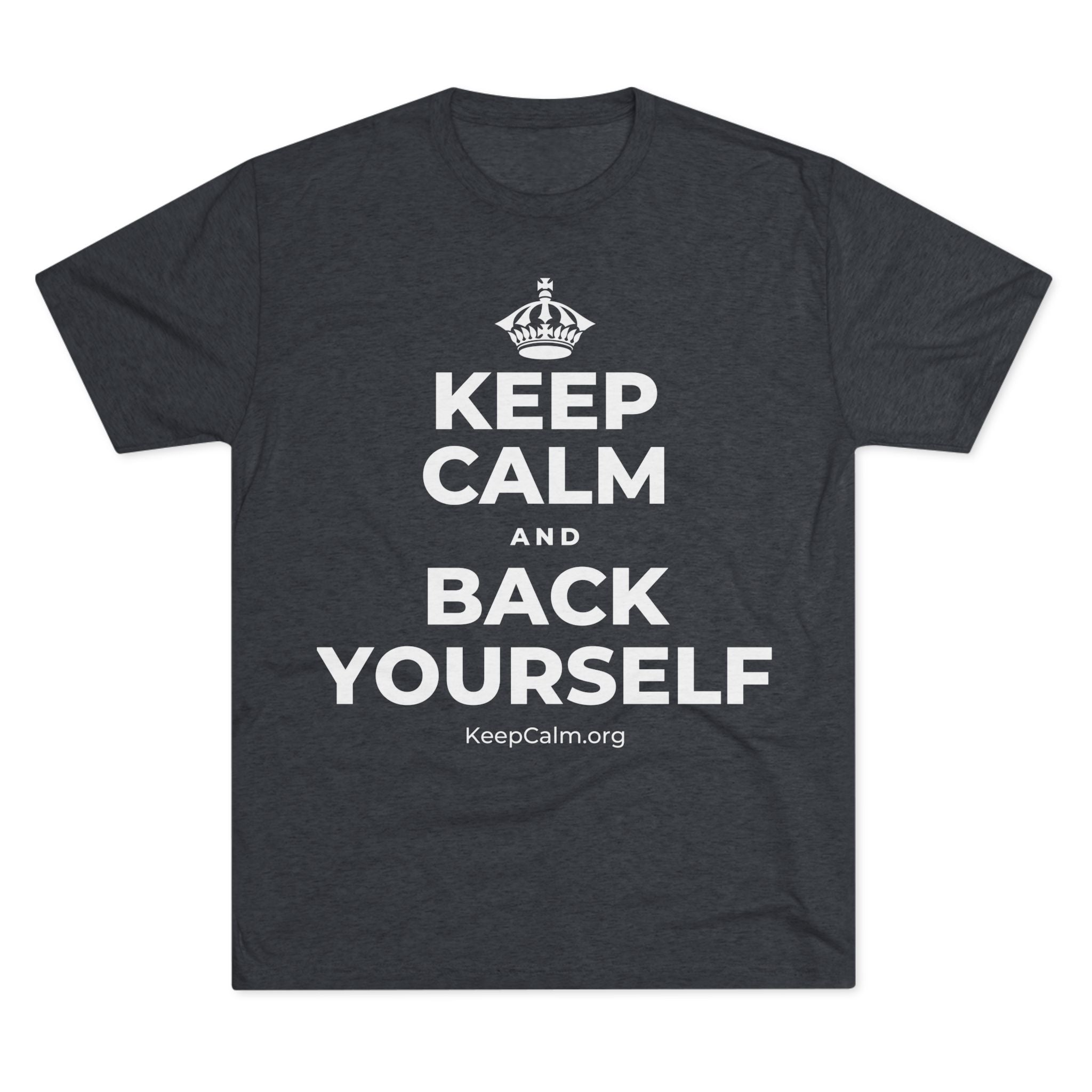 KEEP CALM AND BACK YOURSELF Tri-Blend Tee