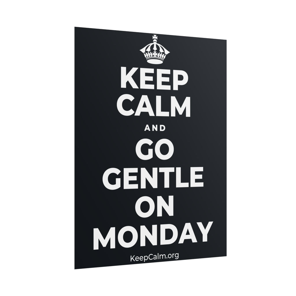 KEEP CALM AND GO GENTLE ON MONDAY Poster (Dark)