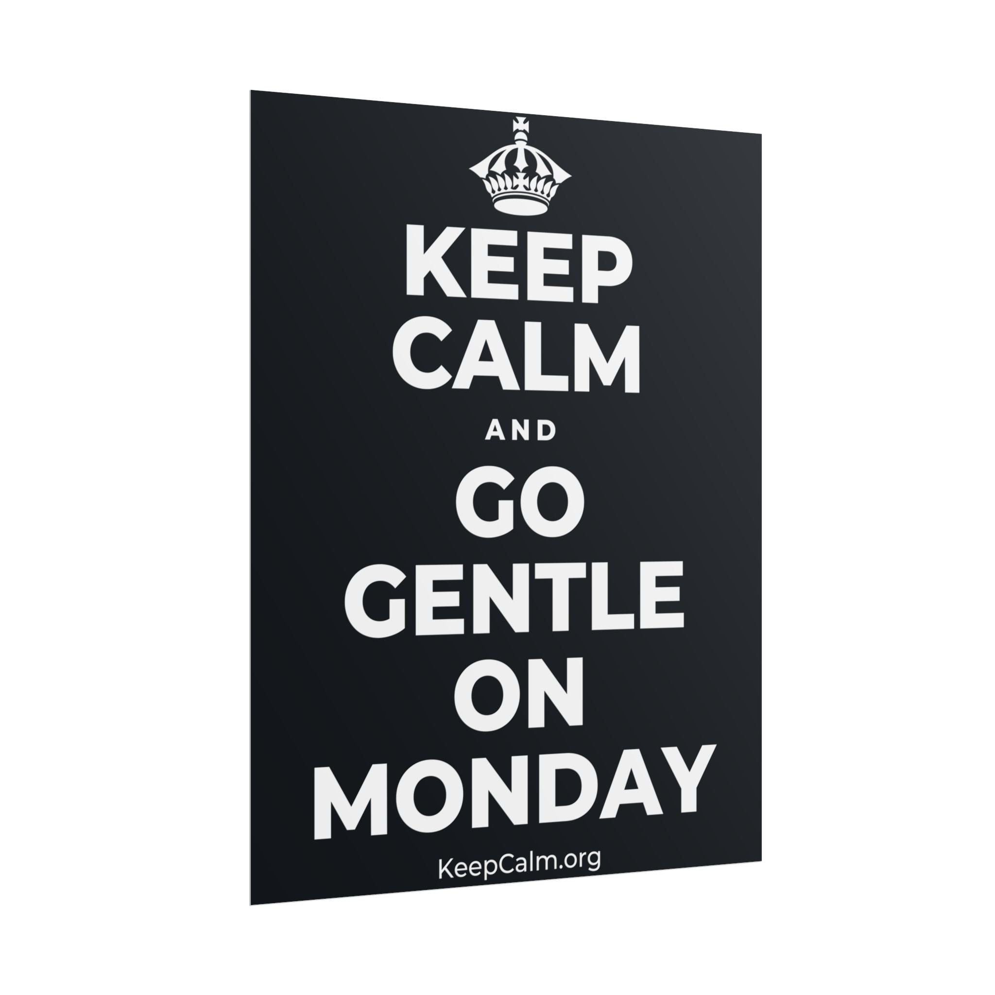 KEEP CALM AND GO GENTLE ON MONDAY Poster (Dark)