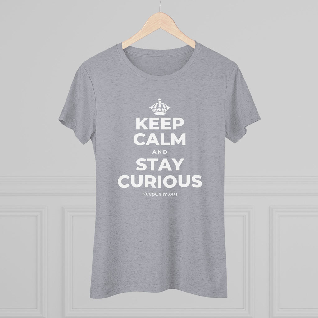 KEEP CALM AND STAY CURIOUS Women's Tri-Blend Tee