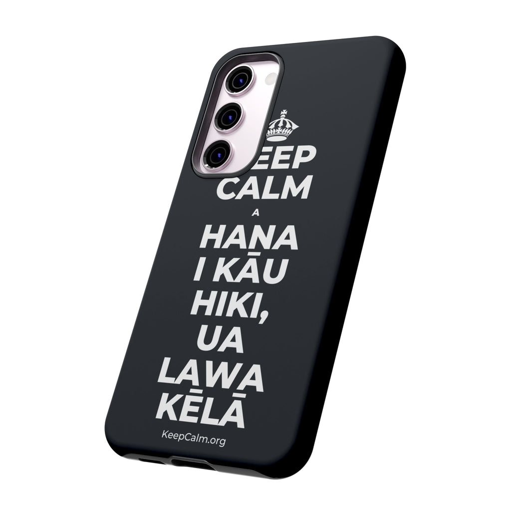 KEEP CALM A HANA I KĀU HIKI, UA LAWA KĒLĀ Phone Case (Dark)