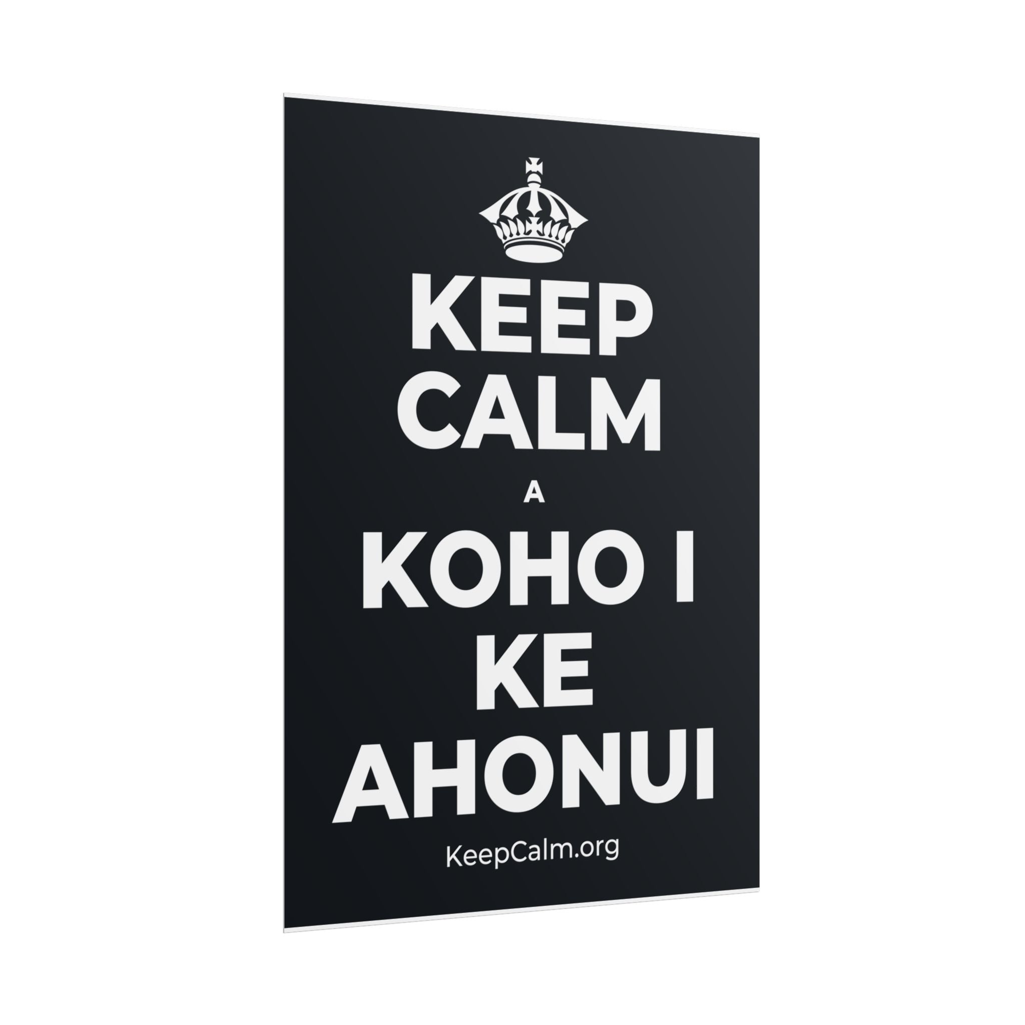 KEEP CALM A KOHO I KE AHONUI Poster (Dark)