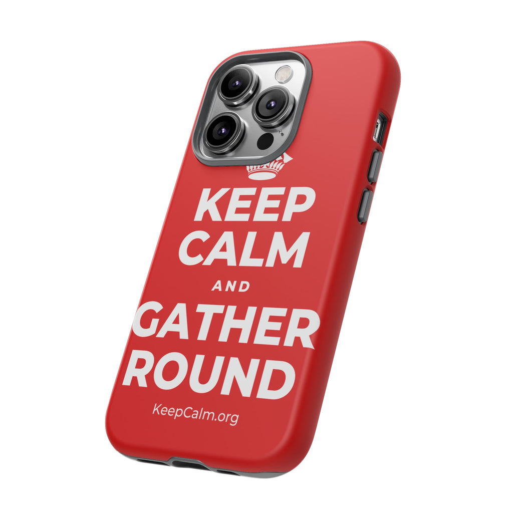 KEEP CALM AND GATHER ROUND Phone Case