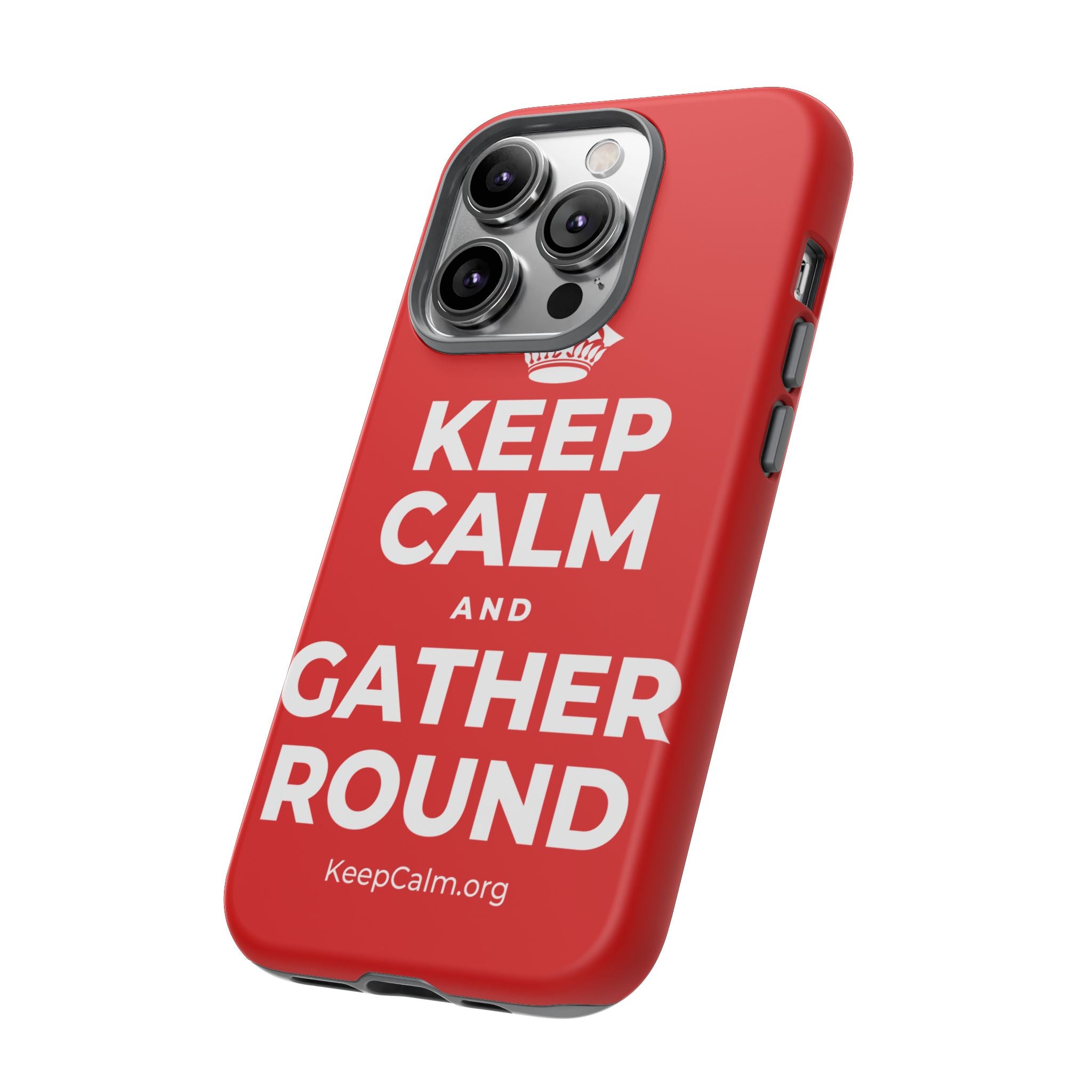 KEEP CALM AND GATHER ROUND Phone Case