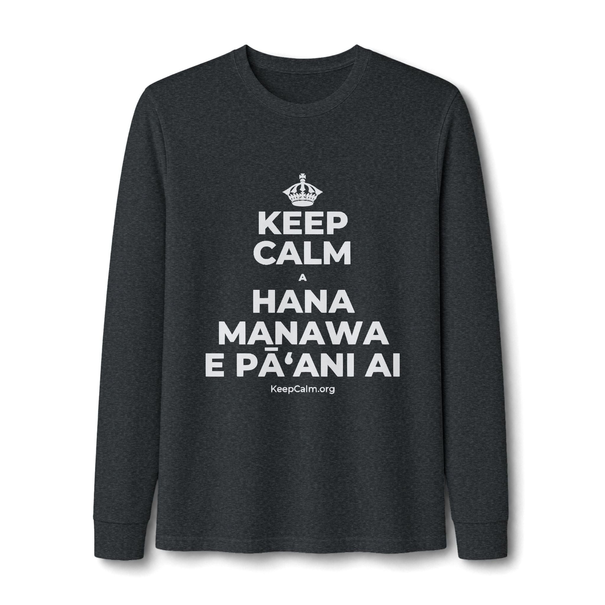 KEEP CALM A HANA MANAWA E PĀʻANI AI Long Sleeve Tee