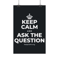KEEP CALM AND ASK THE QUESTION Satin Poster (Dark)