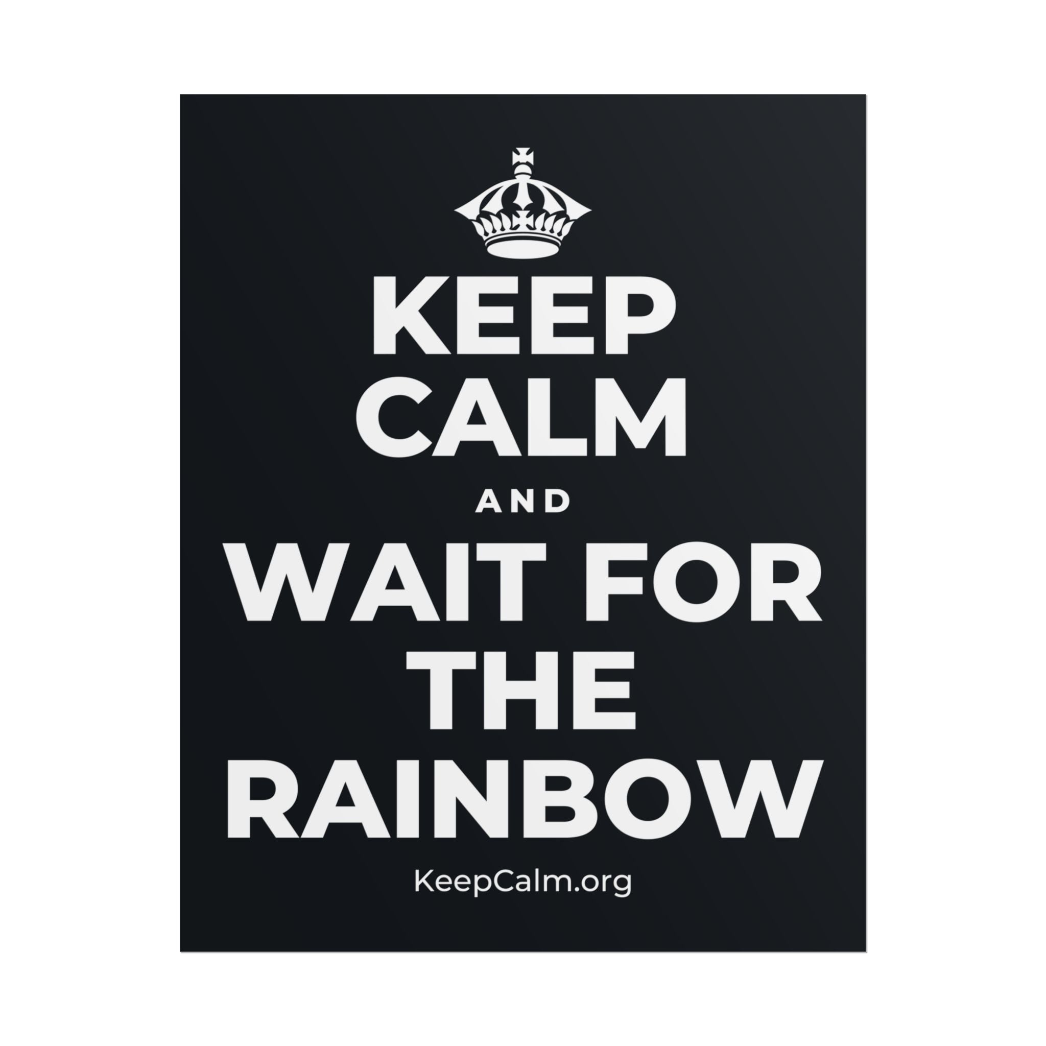 KEEP CALM AND WAIT FOR THE RAINBOW Poster (Dark)