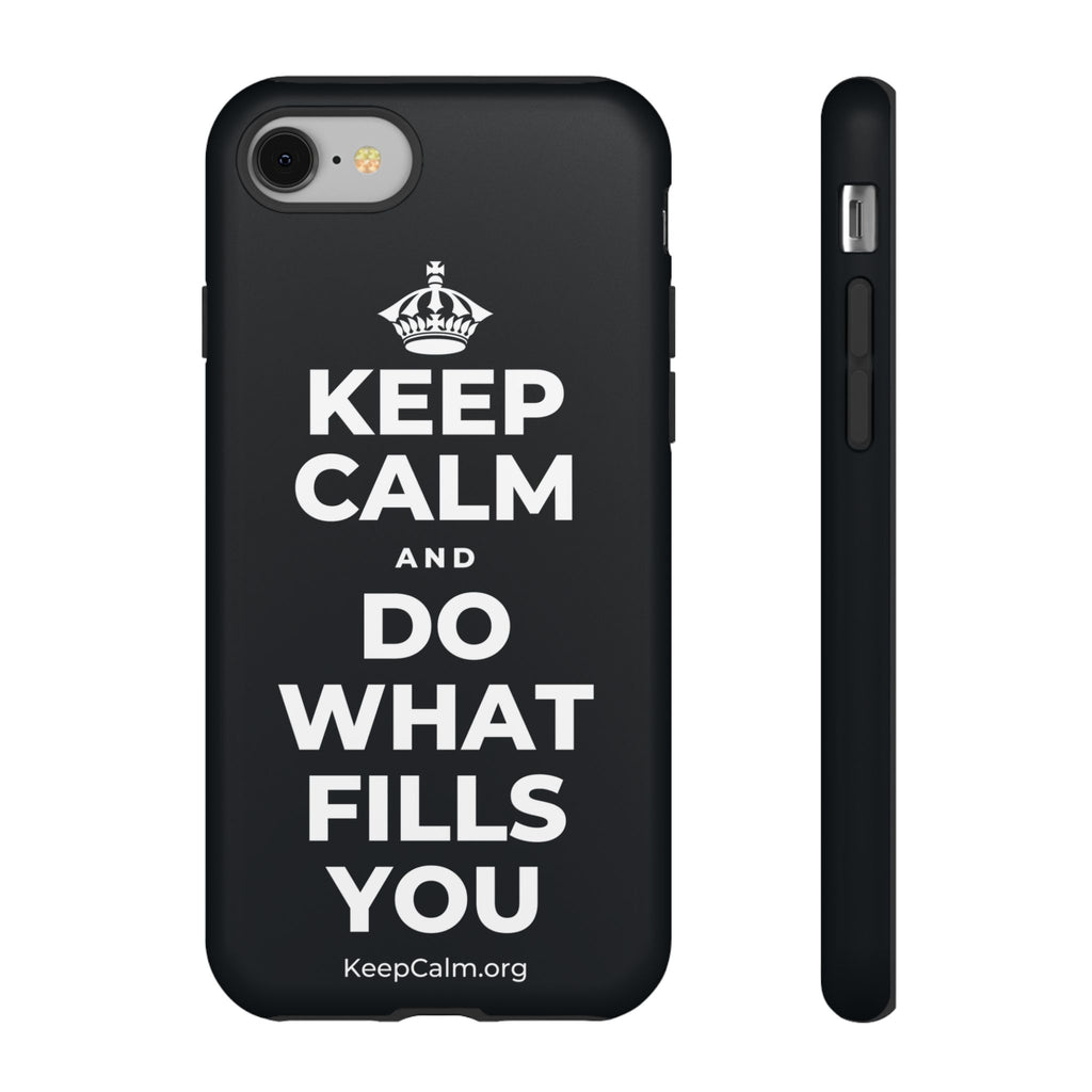 KEEP CALM AND DO WHAT FILLS YOU Phone Case (Dark)