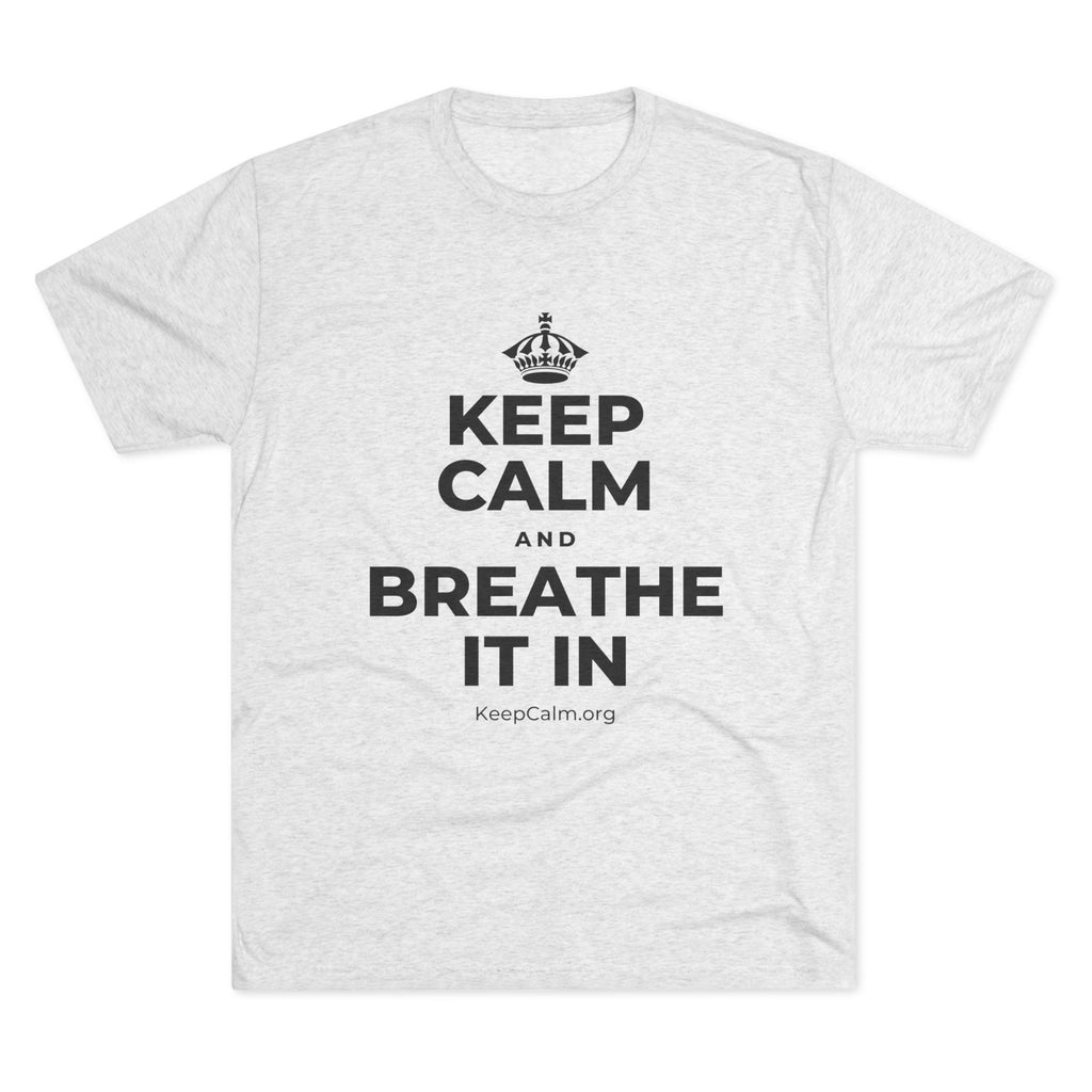 KEEP CALM AND BREATHE IT IN Tri-Blend Tee