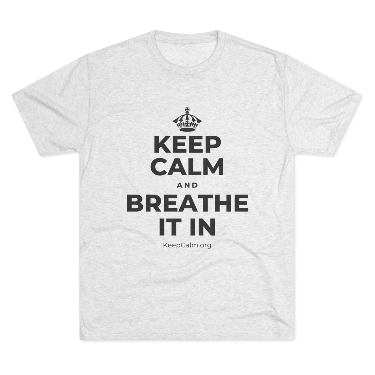 KEEP CALM AND BREATHE IT IN Tri-Blend Tee