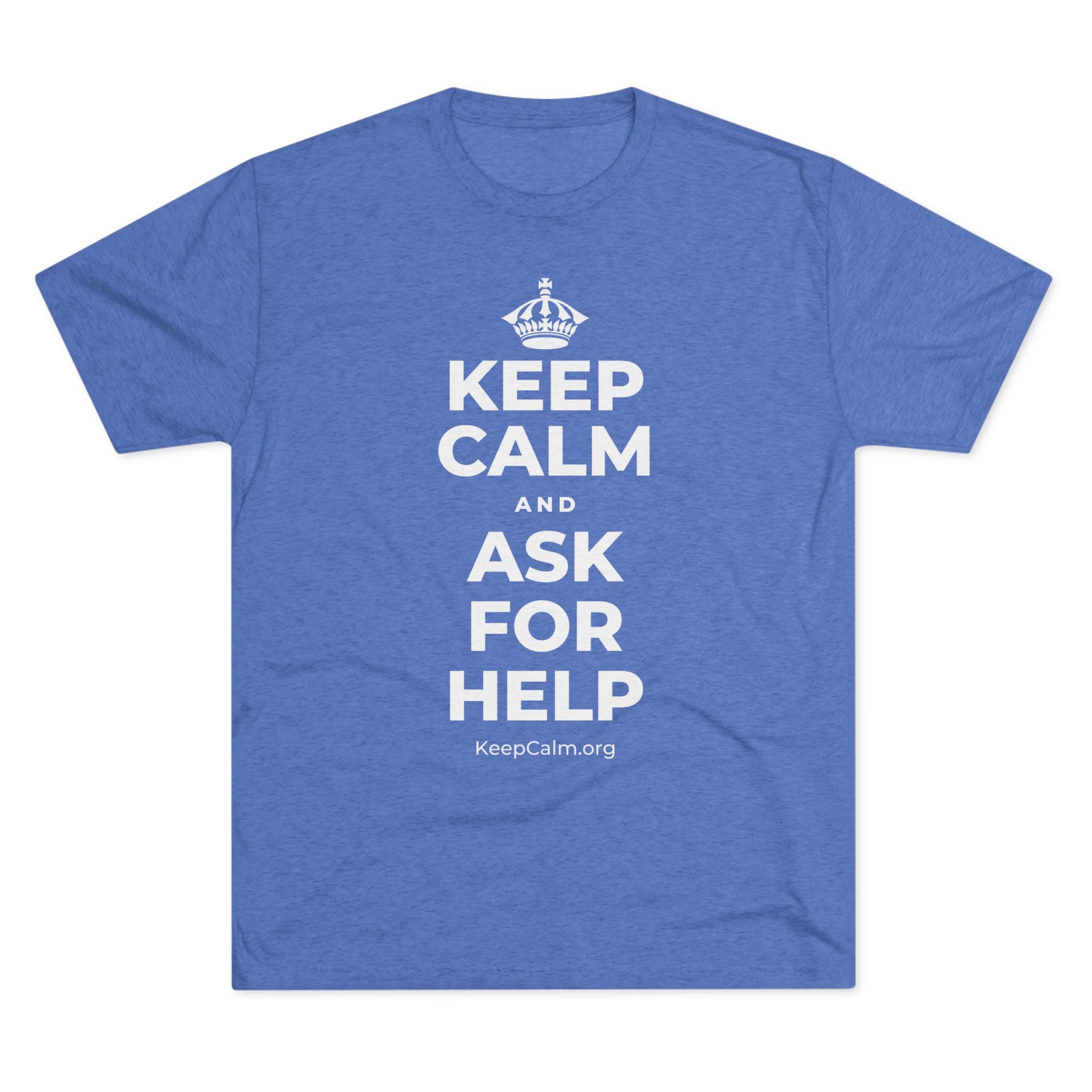 KEEP CALM AND ASK FOR HELP Tri-Blend Tee
