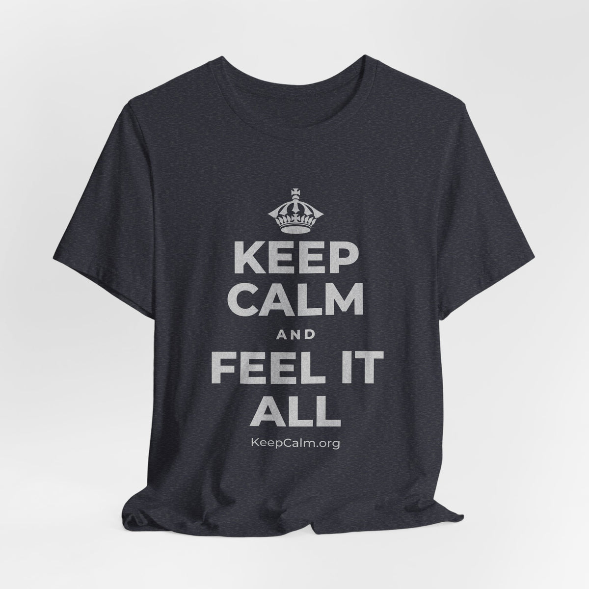 KEEP CALM AND FEEL IT ALL T-Shirt (White–Asphalt)