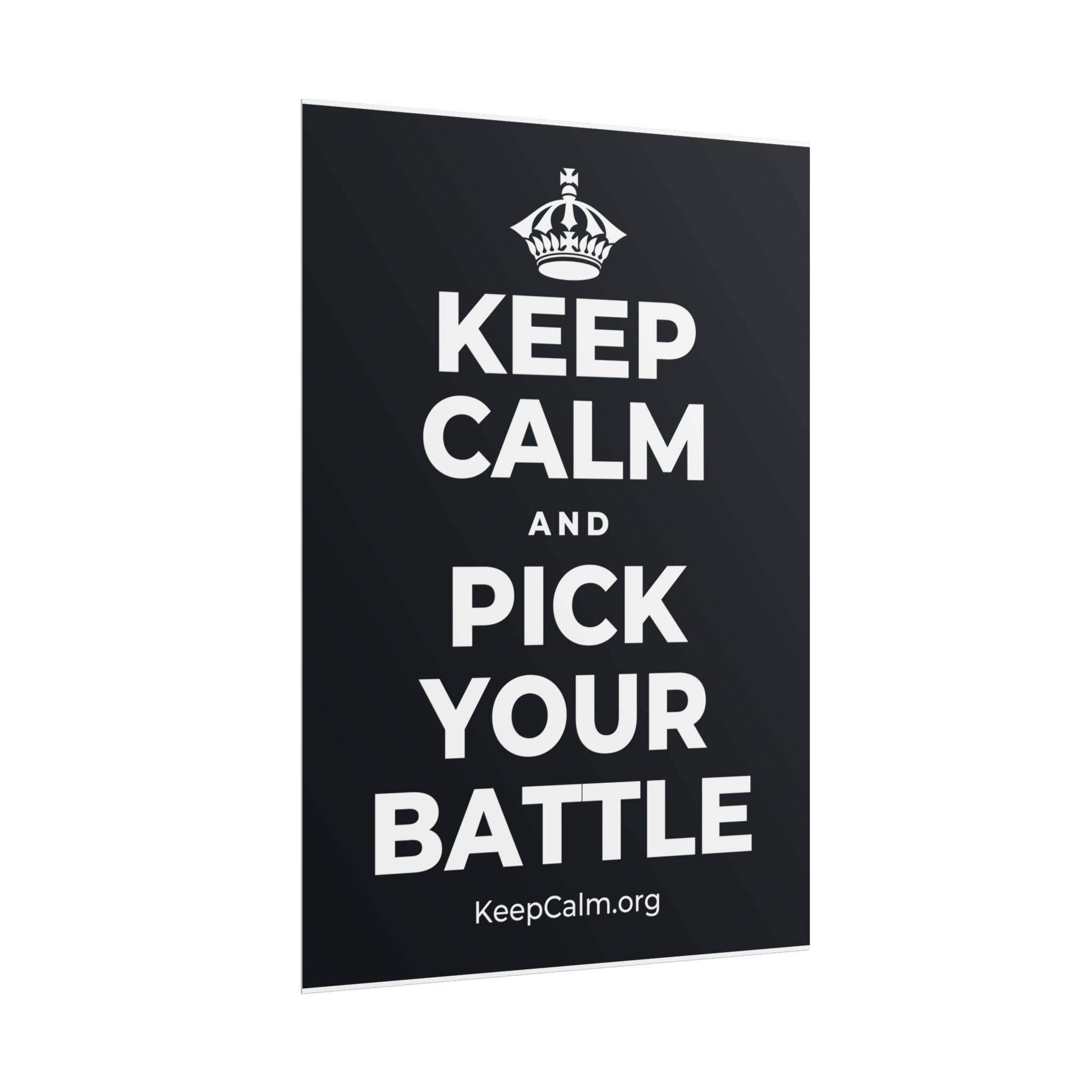 KEEP CALM AND PICK YOUR BATTLE Poster (Dark)