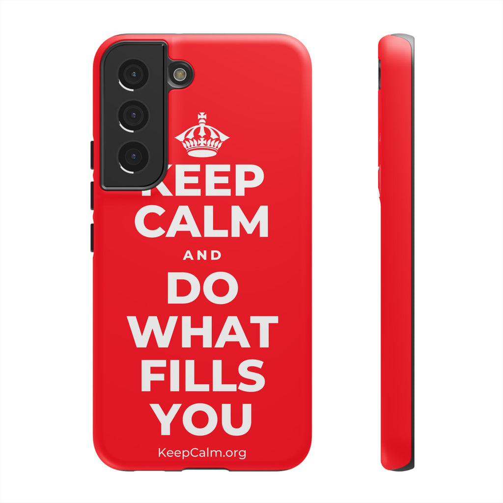 KEEP CALM AND DO WHAT FILLS YOU Phone Case