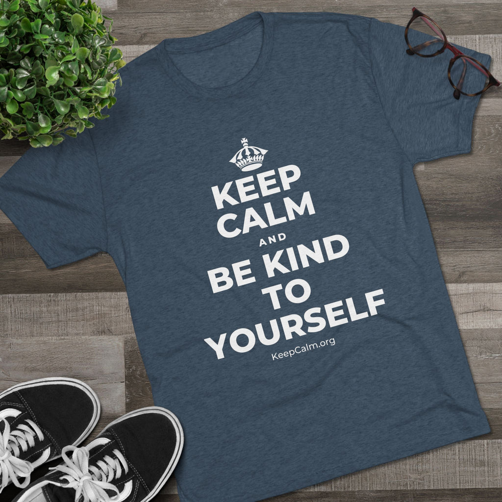 KEEP CALM AND BE KIND TO YOURSELF Tri-Blend Tee
