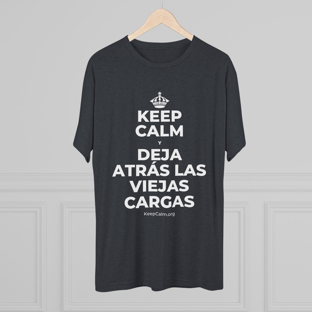 KEEP CALM Y DEJA ATRÁS LAS VIEJAS CARGAS Tri-Blend Tee