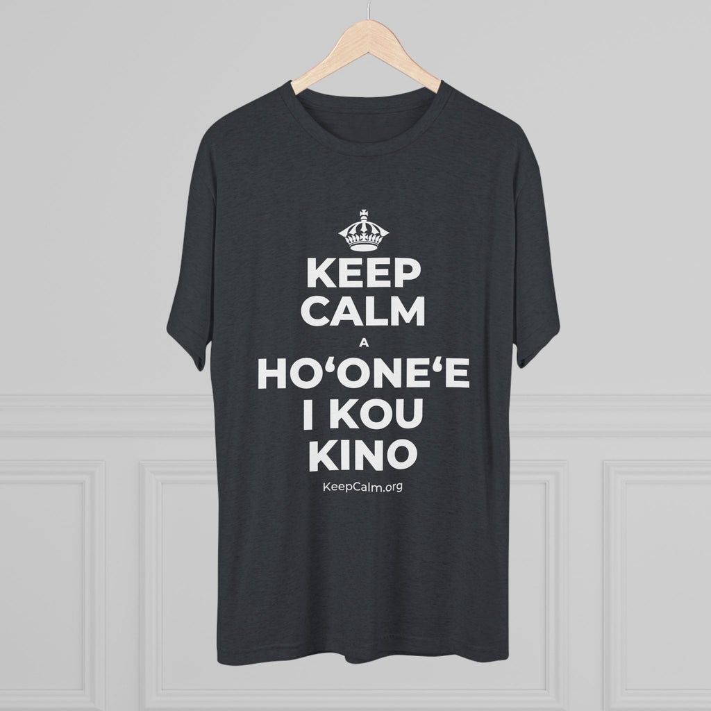 KEEP CALM A HOʻONEʻE I KOU KINO Tri-Blend Tee
