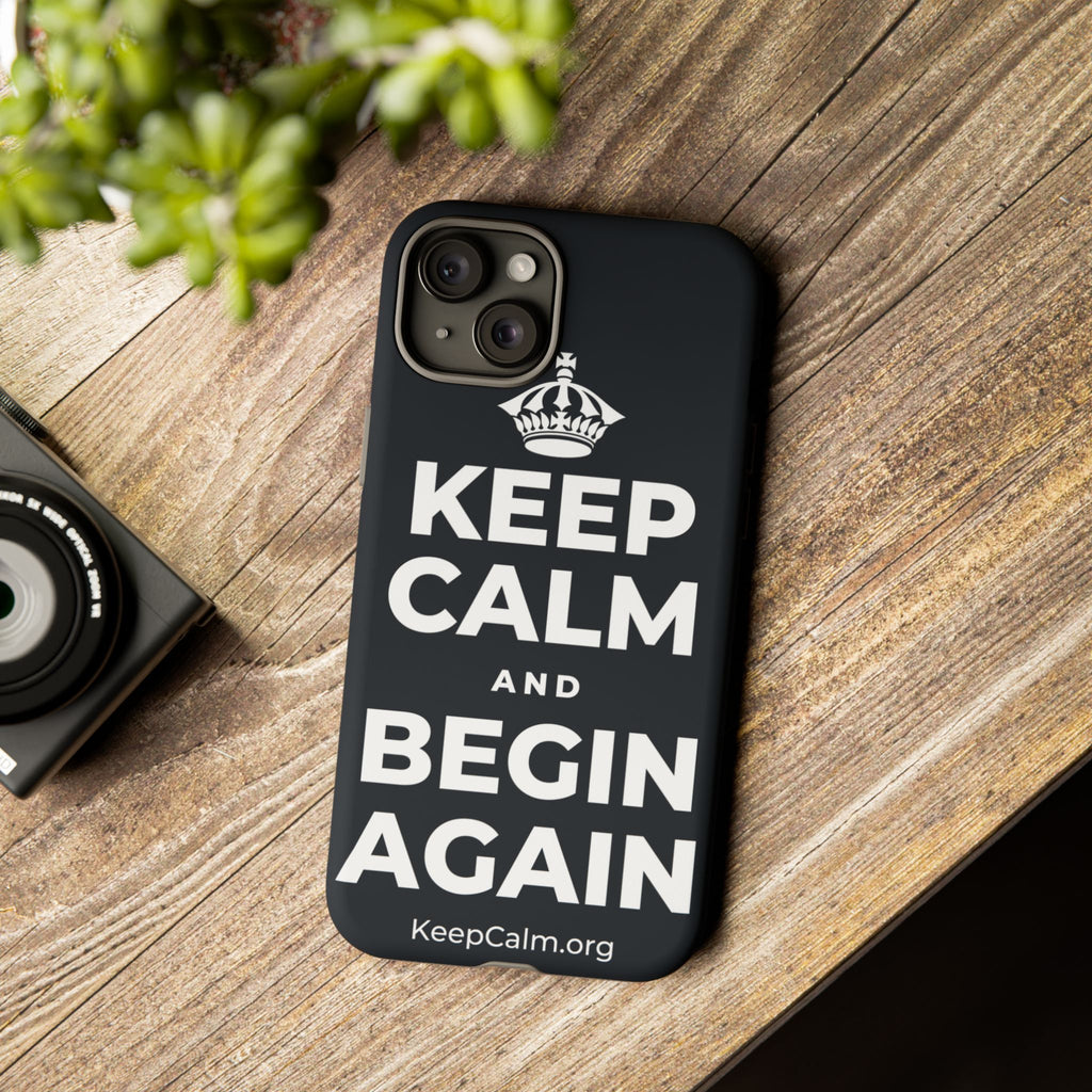 KEEP CALM AND BEGIN AGAIN Phone Case (Dark)