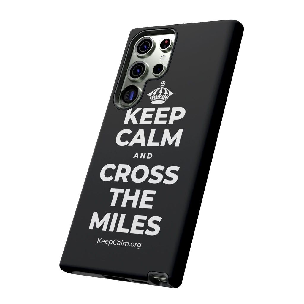 KEEP CALM AND CROSS THE MILES Phone Case