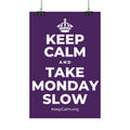 KEEP CALM AND TAKE MONDAY SLOW Satin Poster