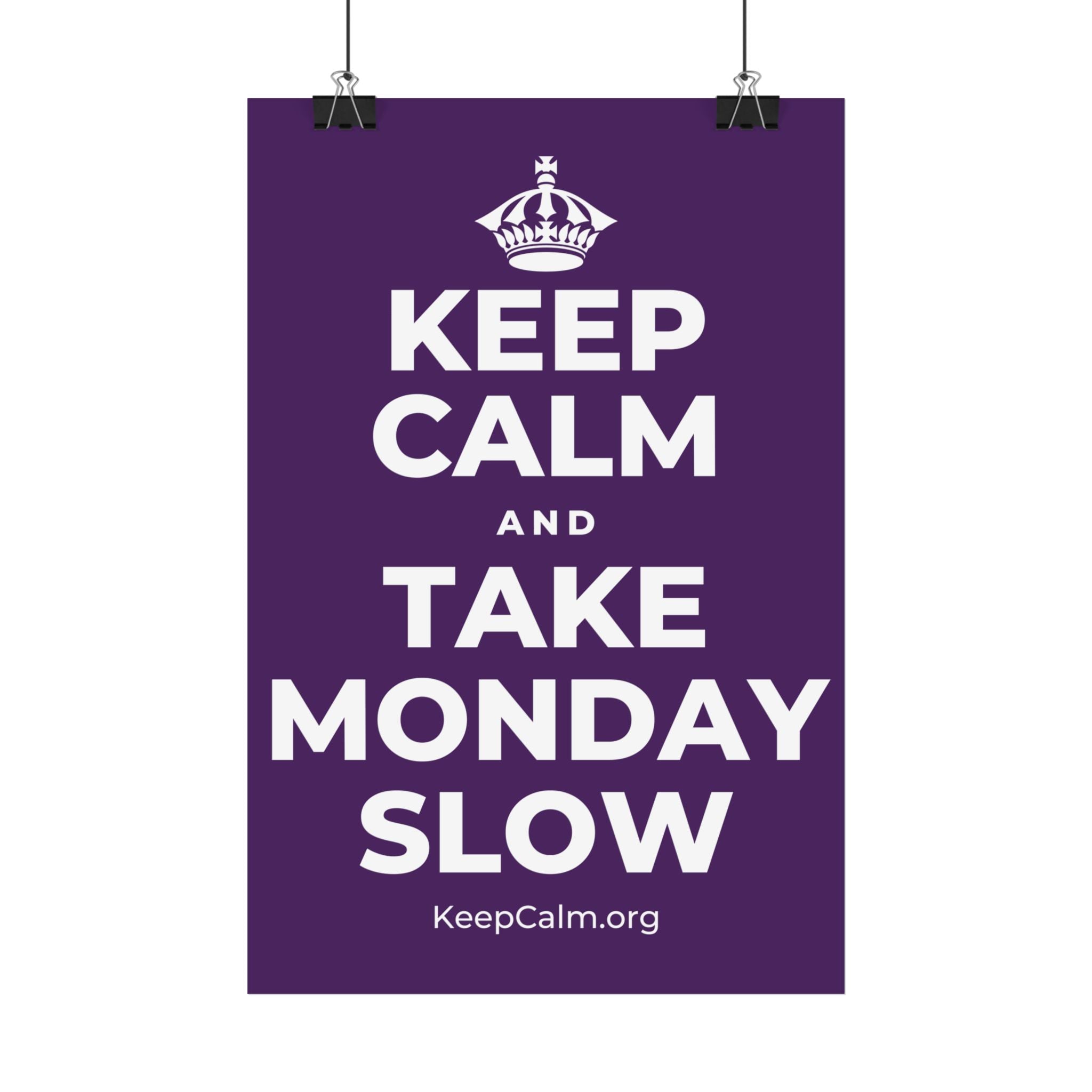 KEEP CALM AND TAKE MONDAY SLOW Satin Poster