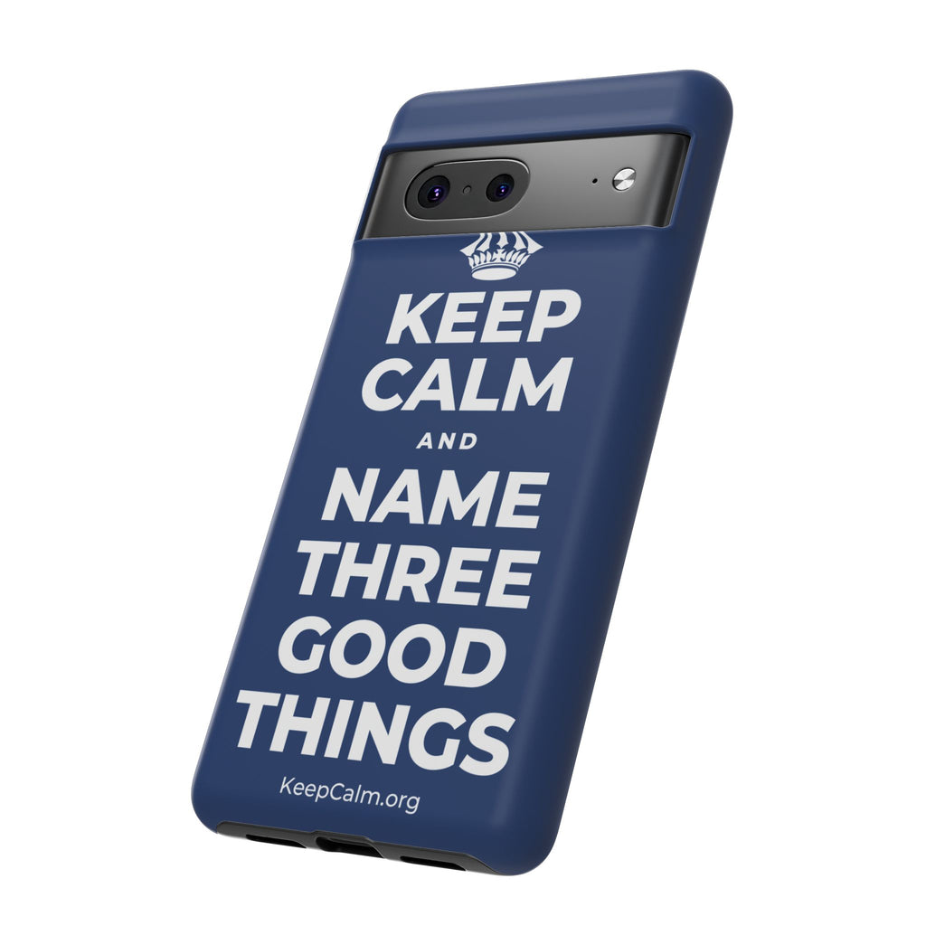 KEEP CALM AND NAME THREE GOOD THINGS Phone Case