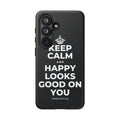 KEEP CALM AND HAPPY LOOKS GOOD ON YOU Phone Case (Dark)