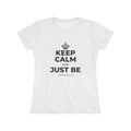 KEEP CALM AND JUST BE Women's Tri-Blend Tee