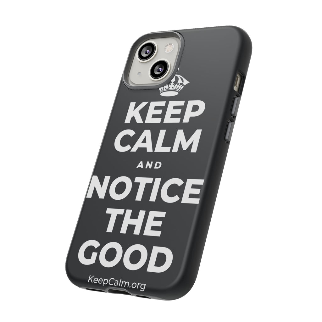 KEEP CALM AND NOTICE THE GOOD Phone Case (Dark)