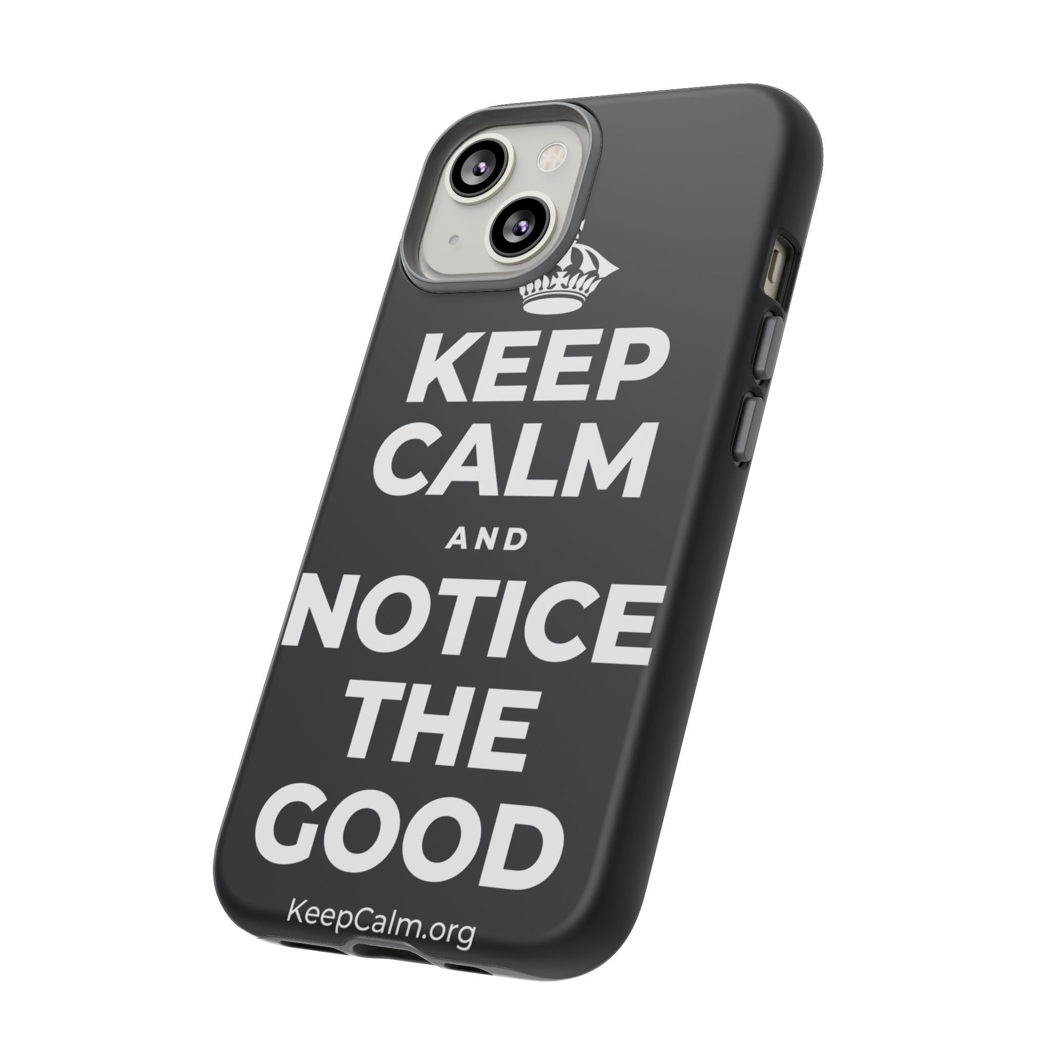 KEEP CALM AND NOTICE THE GOOD Phone Case (Dark)
