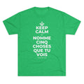 KEEP CALM ET NOMME CINQ CHOSES QUE TU VOIS Tri-Blend Tee