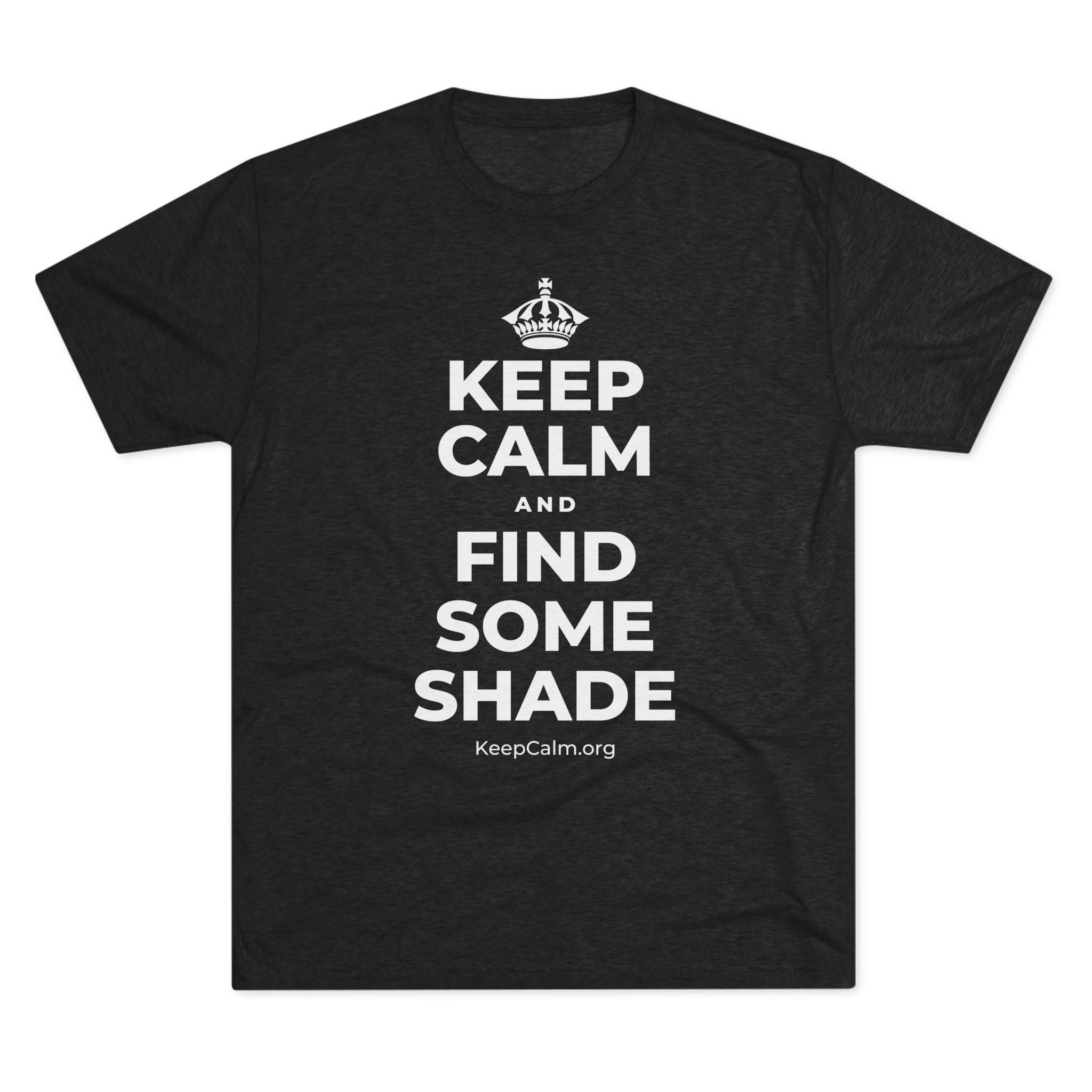 KEEP CALM AND FIND SOME SHADE Tri-Blend Tee