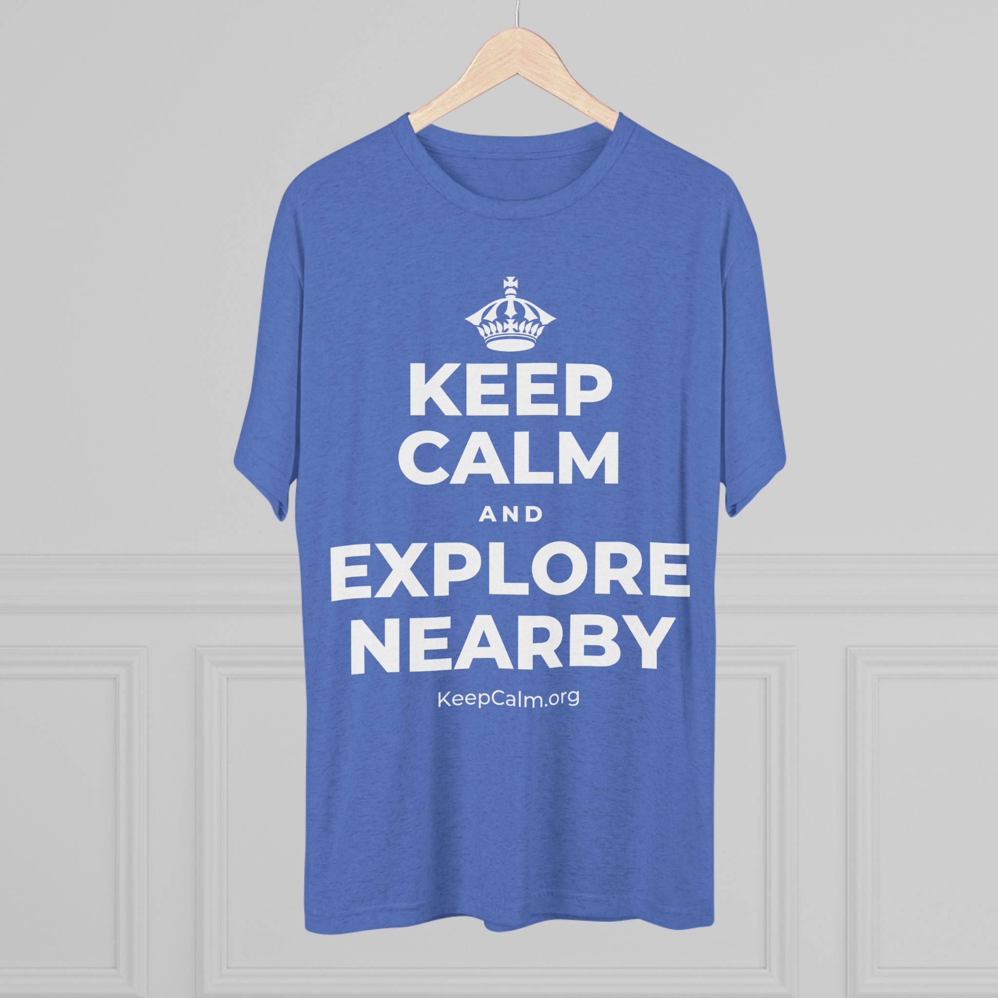 KEEP CALM AND EXPLORE NEARBY Tri-Blend Tee