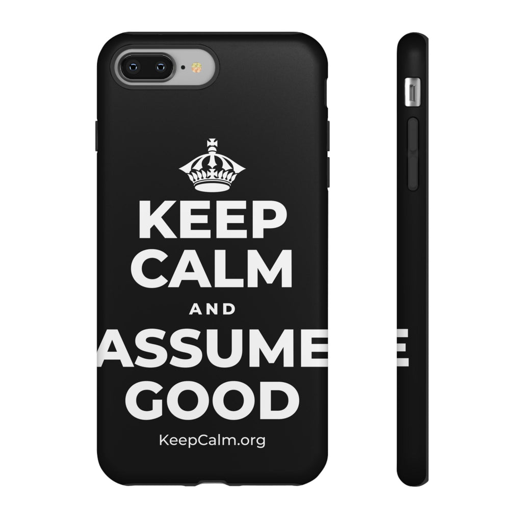 KEEP CALM AND ASSUME GOOD Phone Case