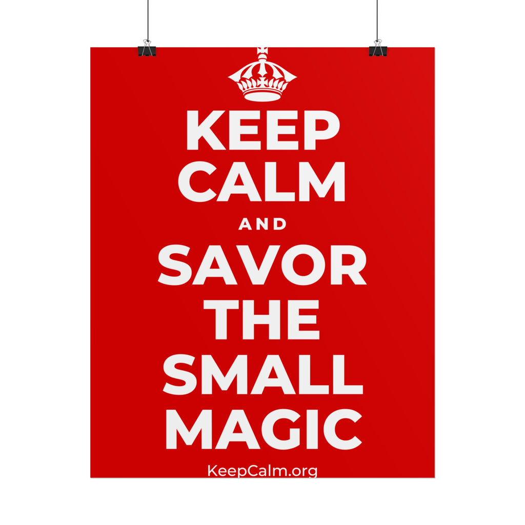 KEEP CALM AND SAVOR THE SMALL MAGIC Poster