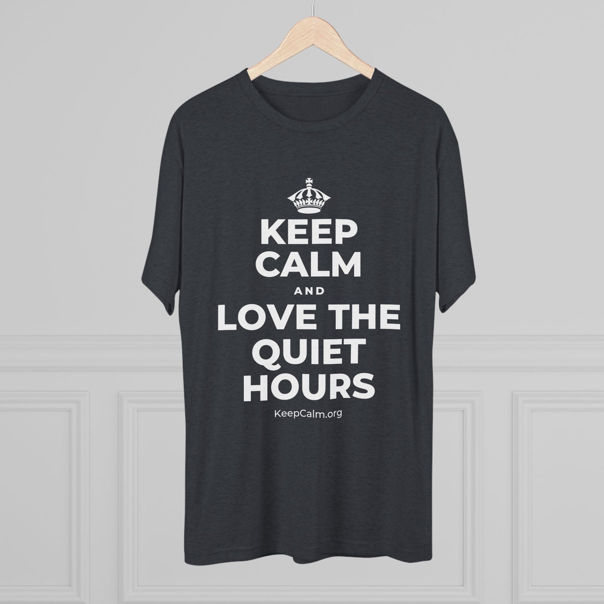 KEEP CALM AND LOVE THE QUIET HOURS Tri-Blend Tee