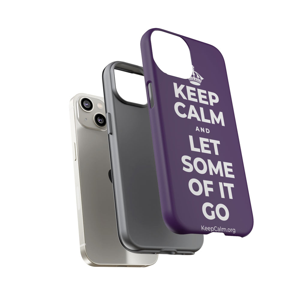 KEEP CALM AND LET SOME OF IT GO Phone Case
