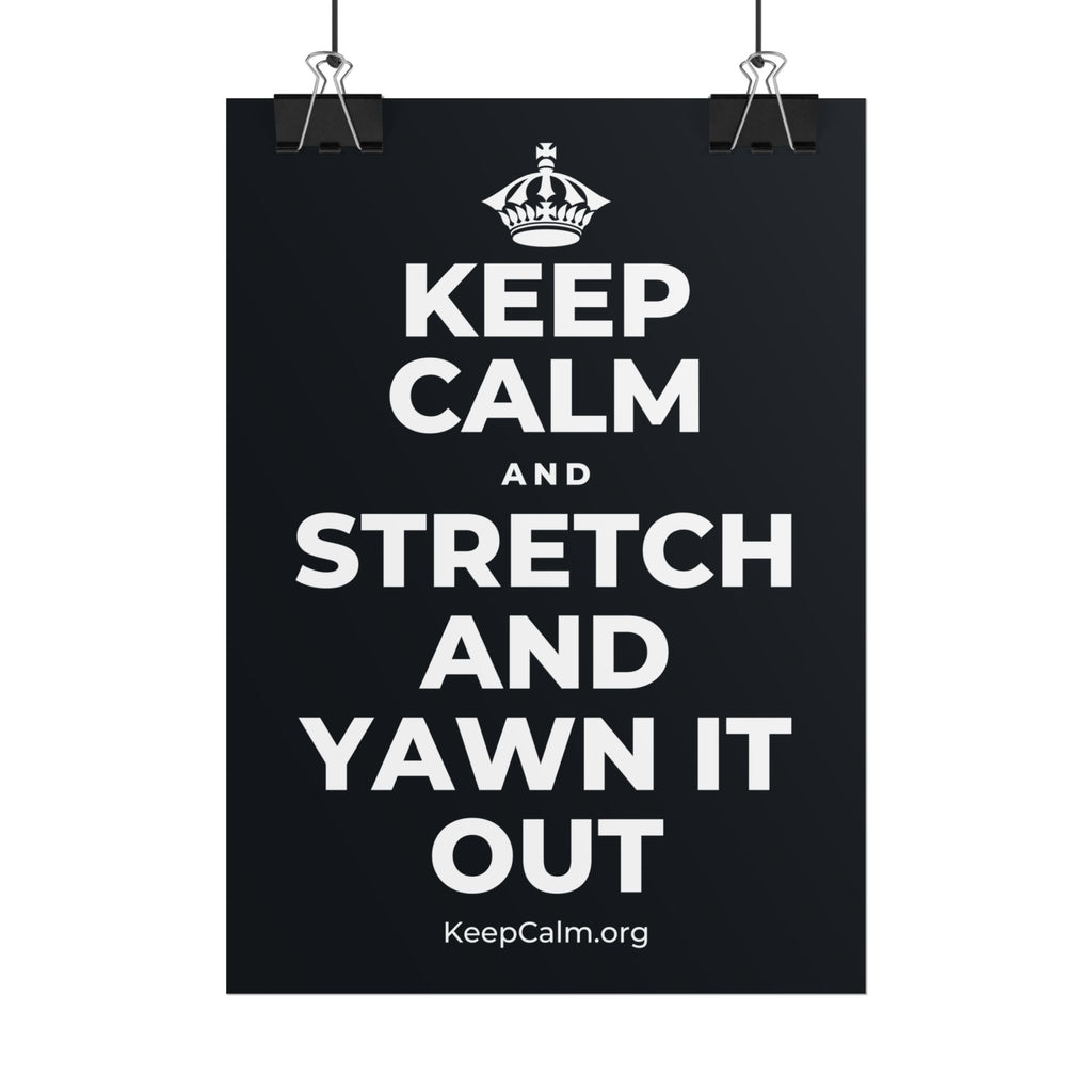 KEEP CALM AND STRETCH AND YAWN IT OUT Poster (Dark)