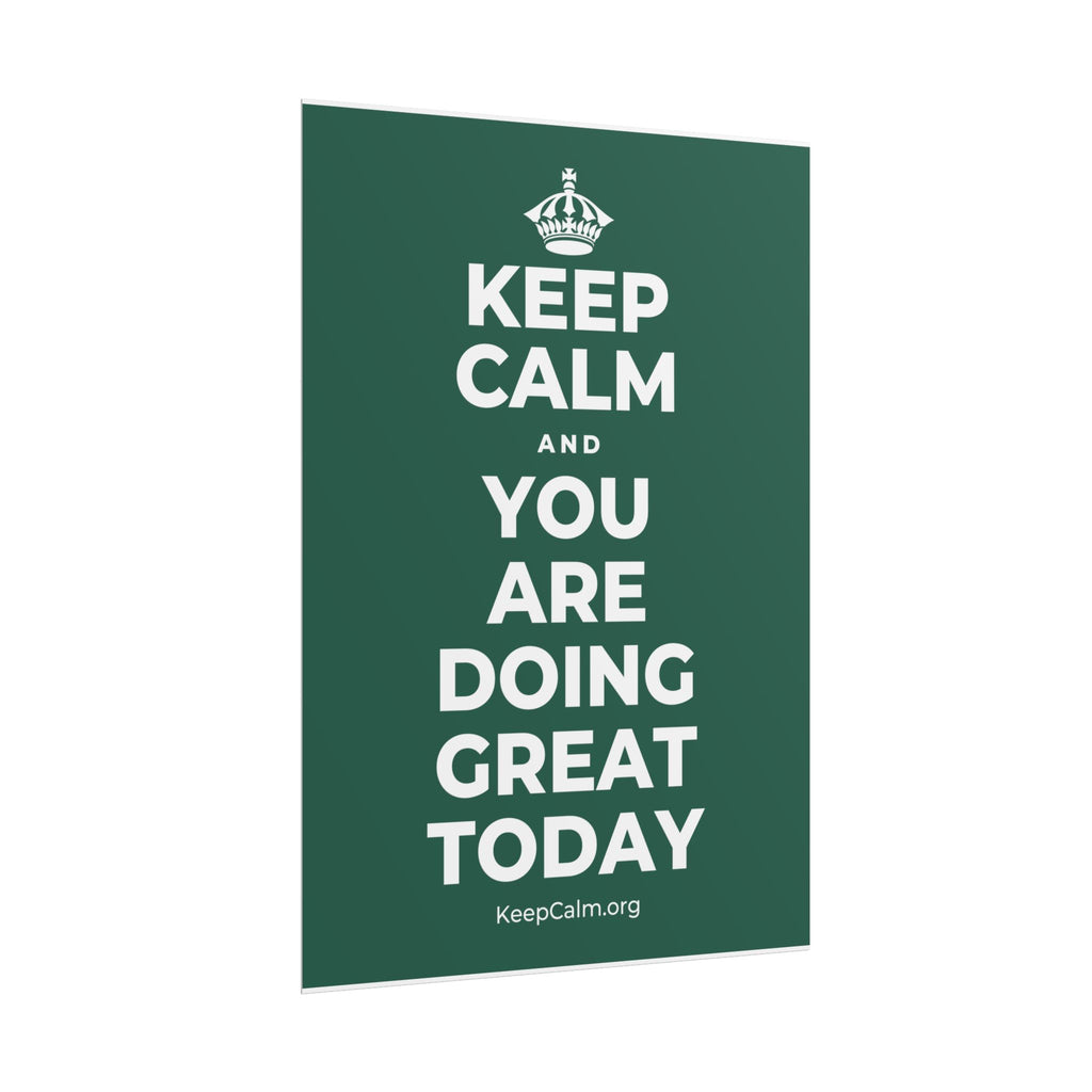 KEEP CALM AND YOU ARE DOING GREAT TODAY Poster