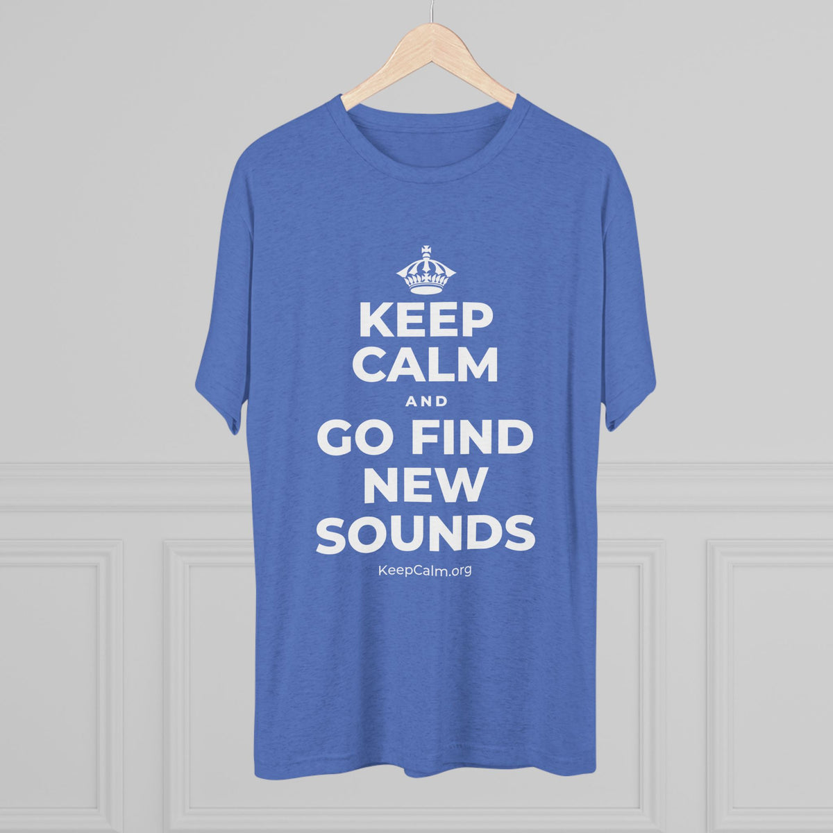 KEEP CALM AND GO FIND NEW SOUNDS Tri-Blend Tee