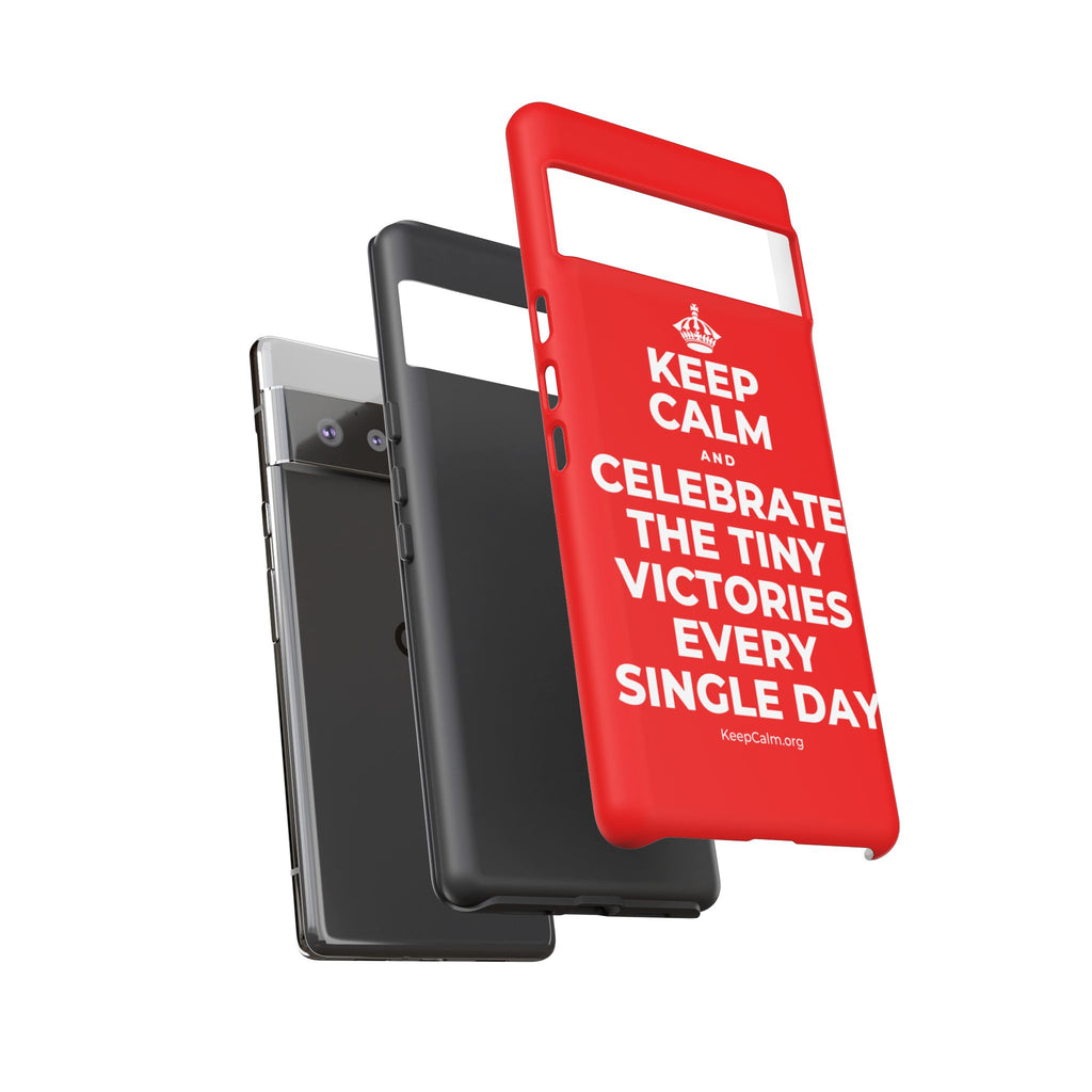 KEEP CALM AND CELEBRATE THE TINY VICTORIES EVERY SINGLE DAY Phone Case