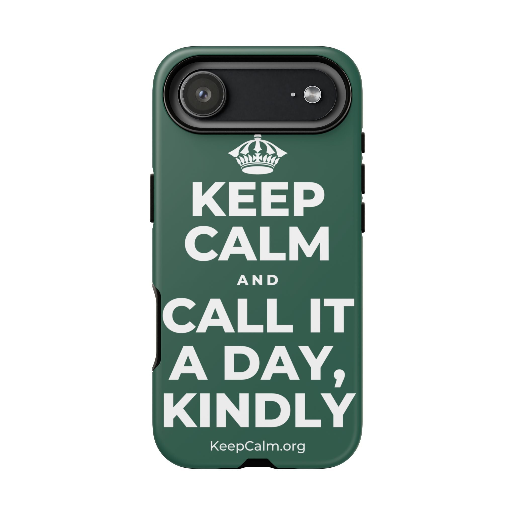 KEEP CALM AND CALL IT A DAY, KINDLY Phone Case